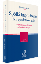 Spółki kapitałowe i ich opodatkowanie. Optymalizacja podatkowa spółek kapitałowych