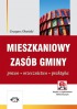 Mieszkaniowy zasób gminy. Prawo – orzecznictwo – praktyka (z suplementem elektronicznym)