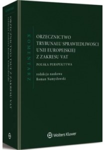 Orzecznictwo Trybunału Sprawiedliwości Unii Europejskiej z zakresu VAT. Komentarz