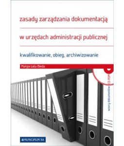 Zasady zarządzania dokumentacją w urzędach administracji publicznej. Kwalifikowanie, obieg, archiwizowanie