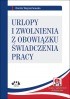 Urlopy i zwolnienia z obowiązku świadczenia pracy (z suplementem elektronicznym)