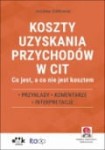 Koszty uzyskania przychodów w CIT – co jest, a co nie jest kosztem. Przykłady, komentarze, interpretacje (z suplementem elektronicznym)