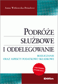 Podróże służbowe i oddelegowanie. Rozliczanie oraz aspekty podatkowo składkowe