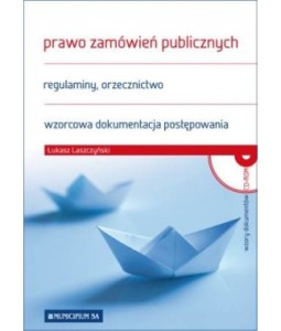 Prawo zamówień publicznych. Regulaminy, wzorcowa dokumentacja postępowania, orzecznictwo