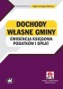 Dochody własne gminy – ewidencja księgowa podatków i opłat z dokumentacją (z suplementem elektronicznym)