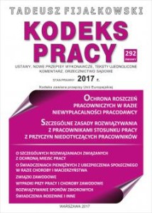 Kodeks Pracy 2017. Ustawy, nowe przepisy wykonawcze, teksty ujednolicone, komentarz, orzecznictwo sądowe