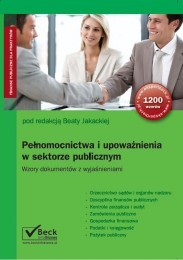  Pełnomocnictwa i upoważnienia w sektorze publicznym. Wzory dokumentów z wyjaśnieniami Pełnomocnictwa i upoważnienia w sektorze publicznym. Wzory dokumentów z wyjaśnieniami