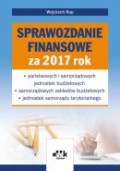 Sprawozdanie finansowe za 2017 rok – państwowych i samorządowych jednostek budżetowych – samorządowych zakładów budżetowych – jednostek samorządu terytorialnego