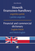 Słownik finansowo-handlowy angielsko-polski i polsko-angielski. Financial and commercial dictionary English-Polish and Polish-English