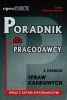 PORADNIK DLA PRACODAWCY Z ZAKRESU SPRAW KADROWYCH W ŚWIETLE ZNOWELIZOWANYCH PRZEPISÓW KODEKSU PRACY WRAZ Z AKTAMI WYKONAWCZYMI