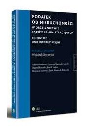 Podatek od nieruchomości w orzecznictwie sądów administracyjnych. Komentarz. Linie interpretacyjne