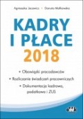Kadry i płace 2018 – obowiązki pracodawców, rozliczanie świadczeń pracowniczych, dokumentacja kadrowa, podatkowa i ZUS