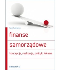 Finanse samorządowe. Koncepcje, realizacja, polityki lokalne