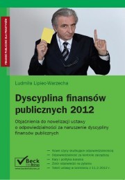 Dyscyplina finansów publicznych 2012 r. Komentarz do zmian w ustawie o odpowiedzialności za naruszenie dyscypliny finansów publicznych obowiązujących od 11 lutego 2012 r.