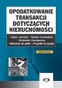 Opodatkowanie transakcji dotyczących nieruchomości. Zakup i sprzedaż. Budowa i przebudowa. Działalność deweloperska. Wniesienie do spółki. Przypadki szczególne