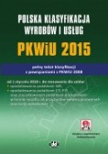Polska Klasyfikacja Wyrobów i Usług PKWiU 2015 – pełny tekst klasyfikacji z powiązaniami z PKWiU 2008 (z suplementem elektronicznym)