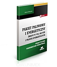 Pakiet paliwowy i energetyczny. Zmiany w VAT, akcyzie i prawie energetycznym.